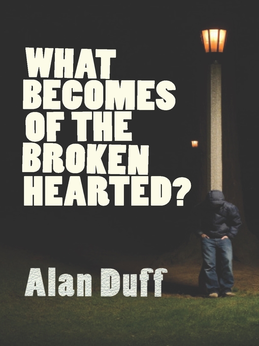 Title details for What Becomes of the Broken Hearted? by Alan Duff - Wait list